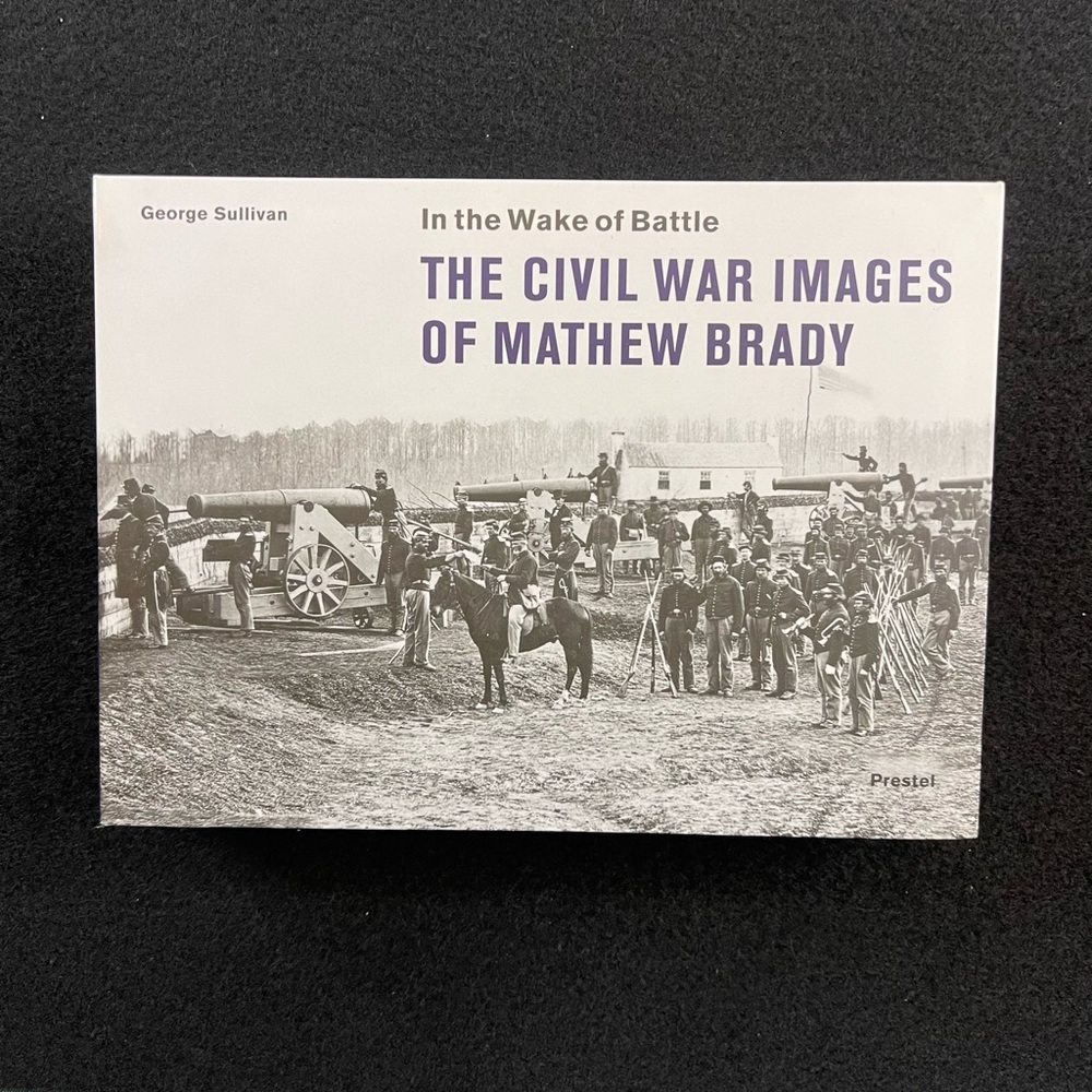In The Wake of Battle: The Civil War Images of Matthew Brady by George Sullivan